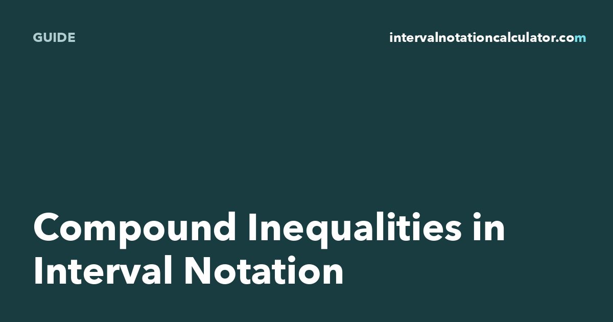 Compound and Absolute Value Inequalities to Intervals